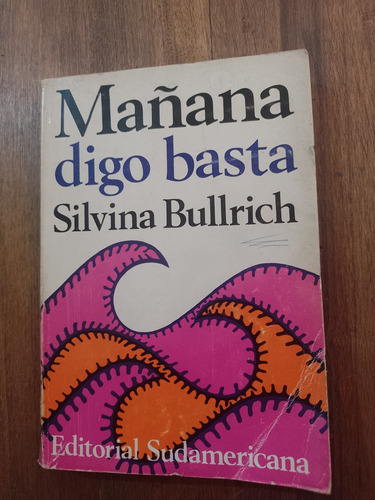 Mañana Digo Basta - Silvina Bullrich - Sudamericana