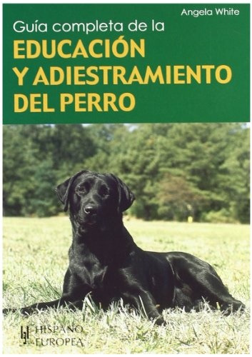 Guía Completa De La Educación Y Adiestramiento Del Perro - A