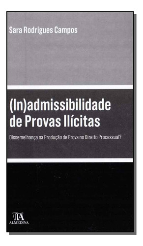 (in)adminissibilidade De Provas Ilicitas, De Campos, Sara Rodrigues., Vol. Direito Processual. Editora Almedina, Capa Mole Em Português, 20
