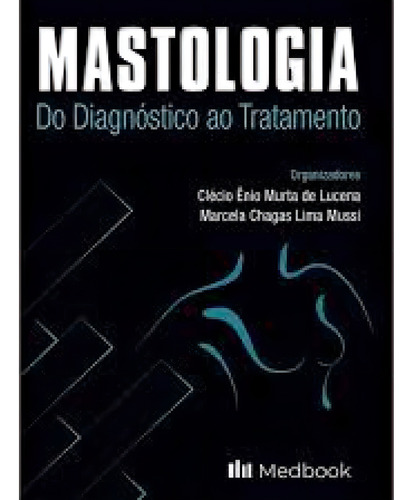 Mastologia do Diagnóstico e Tratamento, de Clécio Êneo Murta De Lucena. Editora MEDBOOK, capa mole em português