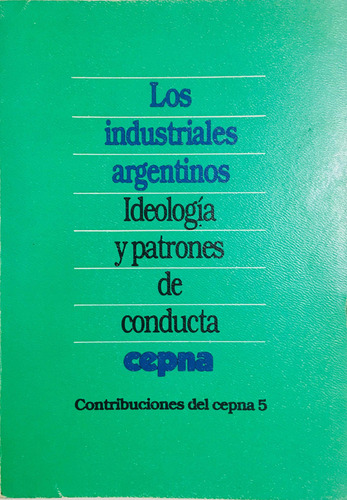 Los Industriales Argentinos Ideología Patrones Conducta (Usado)