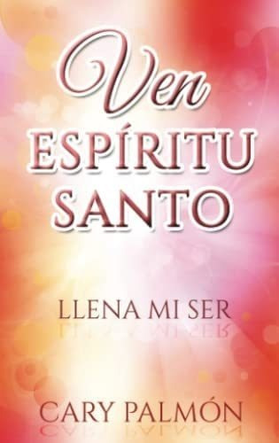 Libro Ven Espiritu Santo: Llena Mi Ser (spanish Edition)&..