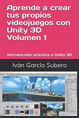 Aprende A Crear Tus Propios Videojuegos Con Unity 3d Volumen
