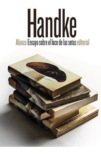 Ensayo Sobre El Loco De Las Setas Handke, De Handke, Peter. Editorial Alianza En Español