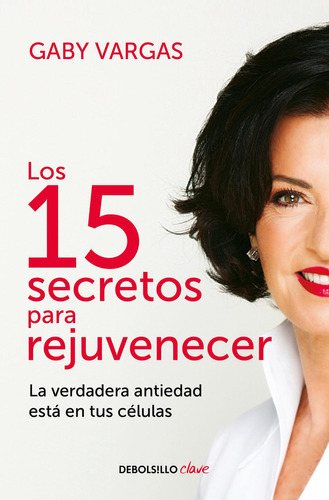 Los 15 Secretos Para Rejuvenecer, De Gaby Vargas., Vol. 1. Editorial Debolsillo, Tapa Pasta Blanda, Edición 1 En Español, 2024