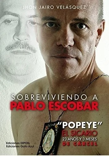 Sobreviviendo A Pablo Escobar Popeye El Sicario 23 Años