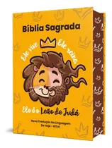Comprar Bíblia Sagrada Infantil Ele Vive Ele Reina Ele É O Leão De Judá - Nova Tradução Na Linguagem De Hoje (ntlh) - Capa Dura Leão De Judá - Edifique Editora, Tipo Raro Kids