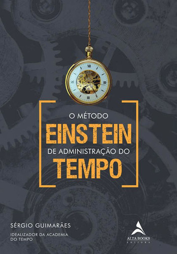 O Método Einstein De Administração Do Tempo, De Guimarães, Sérgio. Editora Alta Books, Capa Mole Em Português