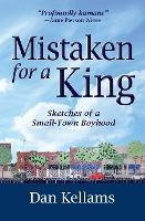 Libro Mistaken For A King : Sketches Of A Small-town Boyh...