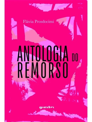 Antologia Do Remorso, De Prosdocimi Flávia. Editorial Giostri Editora, Tapa Mole, Edición 1 En Português, 2023