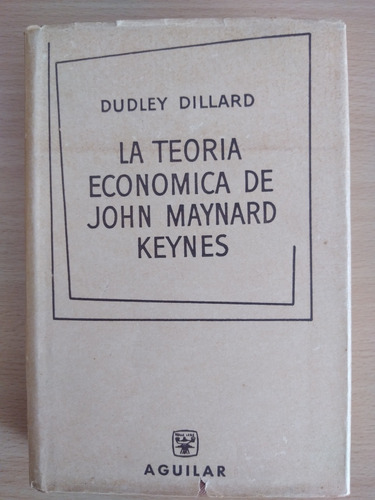 La Teoría Económica De John Maynard Keynes . Aguilar.