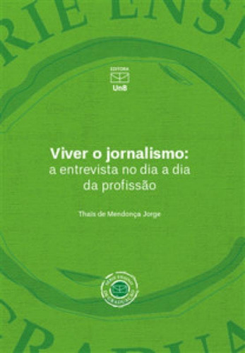 Viver o jornalismo: a entrevista no dia a dia da profissão, de Jorge Mendonça. Editora UNB, capa mole em português