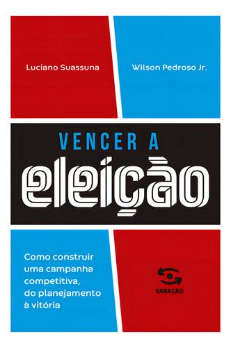 Vencer A Eleição: Como Construir Uma Campanha Competitiva, Do Planejamento À Vitória., De Luciano Suassuna. Editorial Geração Editorial, Capa Mole, Edição 1 Em Português, 2024