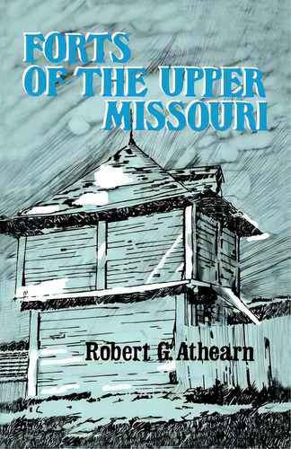 Forts Of The Upper Missouri, De Athearn, Robert G.. Editorial Univ Of Nebraska Pr, Tapa Blanda En Inglés