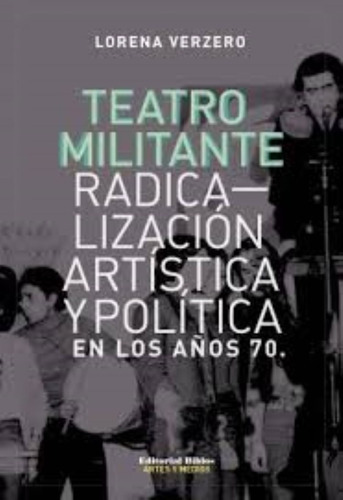 Teatro Militante Radicalización Artística Y Política, De Lorena Verzero. Editorial Biblos, Tapa Blanda En Español, 2014