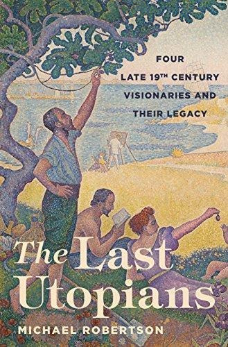 The Last Utopians: Four Late Nineteenth-century Visionaries 