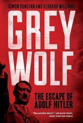 Grey Wolf  The Escape Of Adolf Hitler  Simon Dunstanaqwe