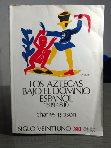 Los Aztecas Bajo El Dominio Español 1519-1810 Charles Gibson