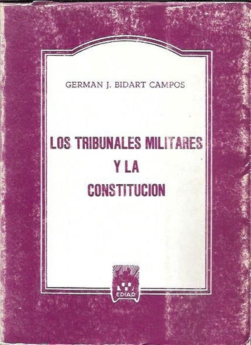 Bidart Campos - Los Tribunales Militares Y La Constitucion