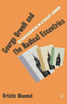 Libro George Orwell And The Radical Eccentrics : Intermod...