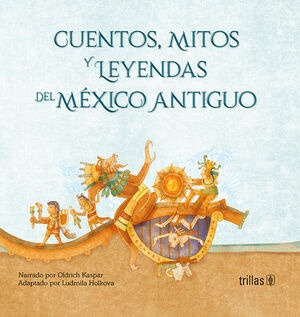 Cuentos, Mitos Y Leyendas Del Mexico Antiguo - Kaspar, Holko