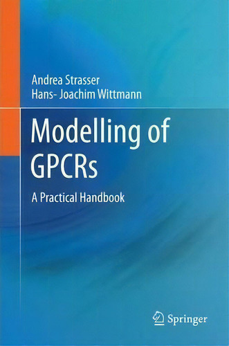 Modelling Of Gpcrs: A Practical Handbook, De Andrea Strasser., Vol. 1. Editorial Springer, Tapa Dura En Inglés