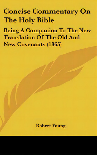Concise Commentary On The Holy Bible: Being A Companion To The New Translation Of The Old And New..., De Young, Robert. Editorial Kessinger Pub Llc, Tapa Dura En Inglés