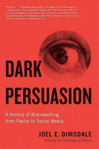 Dark Persuasion : A History Of Brainwashing From Pavlov To Social Media, De Joel E. Dimsdale. Editorial Yale University Press, Tapa Blanda En Inglés