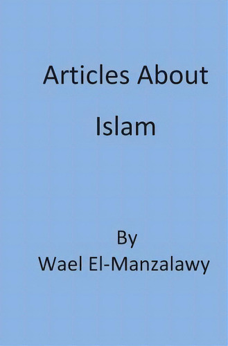 Articles About Islam, De Wael El-manzalawy., Vol. 1. Editorial Createspace Independent Publishing Platform, Tapa Blanda En Inglés
