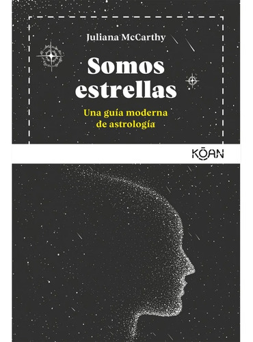 Somos Estrellas. Una Guía Moderna De Astrología - Edic. Koan