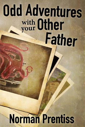 Odd Adventures With Your Other Father, De Prentiss, Norman. Editorial Createspace, Tapa Blanda En Inglés