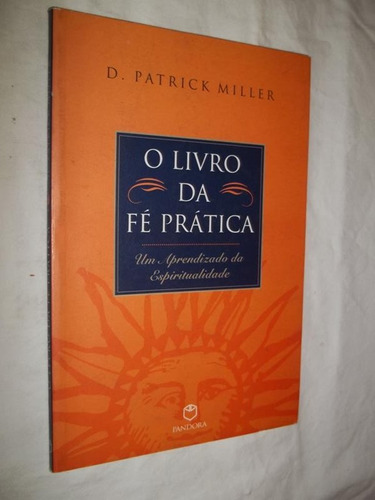 Livro - O Livro Da Fé Prática - D. Patrick Miller 