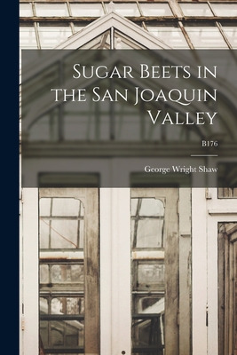 Libro Sugar Beets In The San Joaquin Valley; B176 - Shaw,...