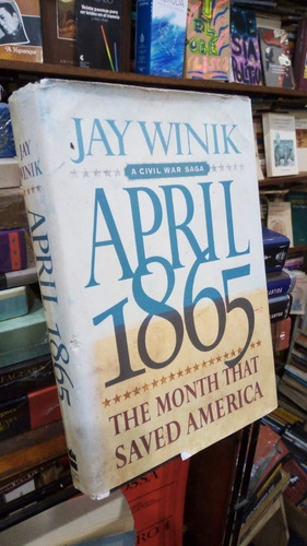 Jay Winik  April 1865 A Civil War Saga  Hardcover En Ingles 