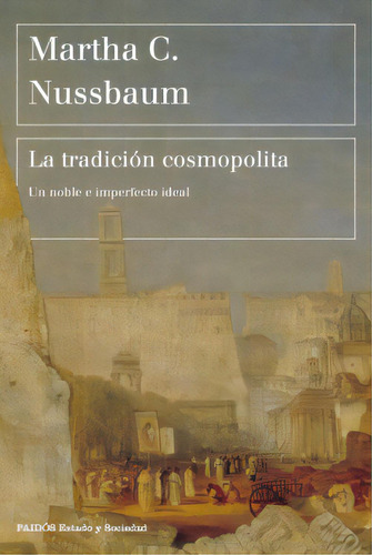 La Tradicion Cosmopolita. Martha Nussbaum, De Martha Nussbaum. Editorial Paidós, Tapa Blanda, Edición Paidós En Español, 2019