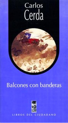 Balcones Con Banderas, De Cerda Carlos. Editorial Ediciones Lom, Tapa Blanda En Español, 1900