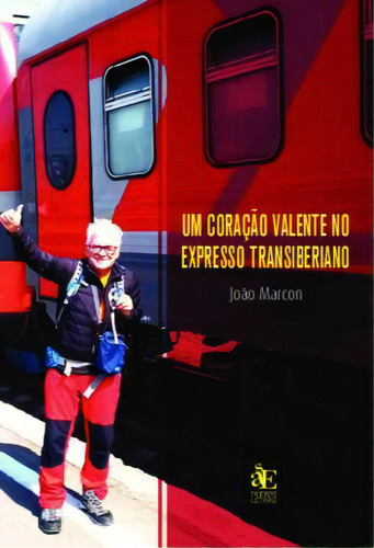 Um Coração Valente No Expresso Transiberiano, De João Carlos Marcon. Editora Paco Editorial, Capa Mole Em Português, 2021