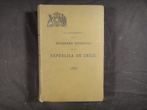 Diccionario Geográfico  De La República De Chile. 1899.