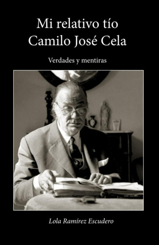 Libro: Mi Relativo Tío Camilo José Cela: Verdades Y Mentiras
