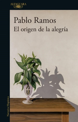 El Origen De La Alegría Pablo Ramos Alfaguara