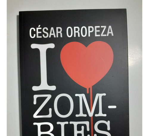I Love Zombies De Cesar Oropeza Libro Físico 