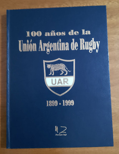 100 Años De La Unión Argentina De Rugby 1899-1999   