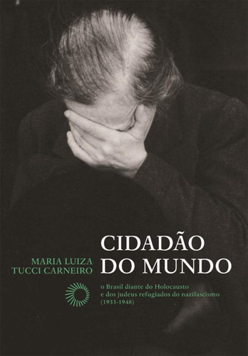 Cidadão do mundo: O Brasil diante do Holocausto e dos judeus refugiados do nazifacismo (1933-1948), de Carneiro, Maria Luiza Tucci. Editora Perspectiva Ltda., capa mole em português, 2010