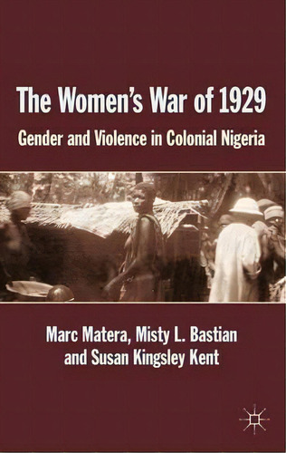 The Women's War Of 1929, De Marc Matera. Editorial Palgrave Macmillan, Tapa Dura En Inglés