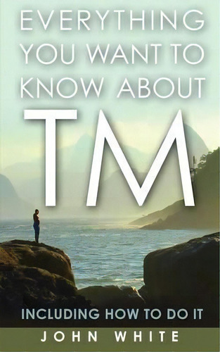 Everything You Want To Know About Tm -- Including How To Do It, De Dr John White. Editorial Paraview Special Editions, Tapa Blanda En Inglés