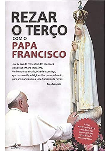 Rezar O Terco Como O Papa Francisco - Saraco Alessanro