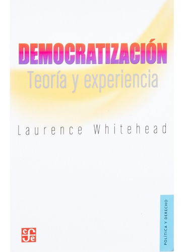 Democratización. Teoría Y Experiencia - Laurence Whitehead (