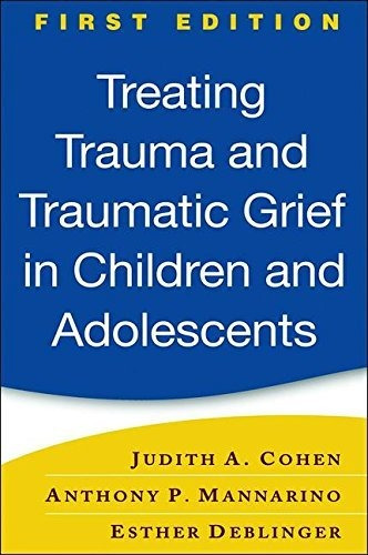 Book : Treating Trauma And Traumatic Grief In Children And.