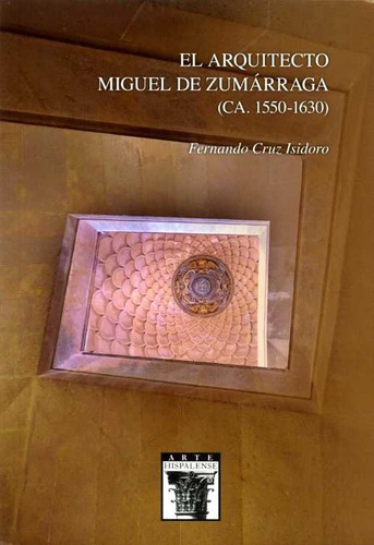 Nâº121 El Arquitecto Miguel De Zumarraga (ca. 1550-1630) ...