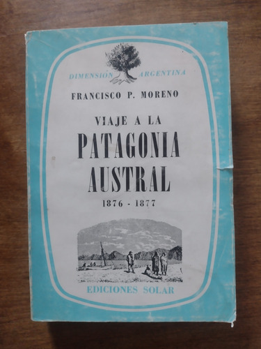 Viaje A La Patagonia Austral Francisco P Moreno. 